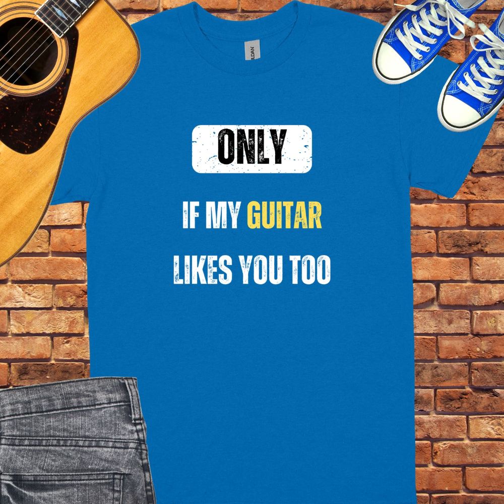 Only if my guitar likes you Unisex tee || Happiness and Music Merch