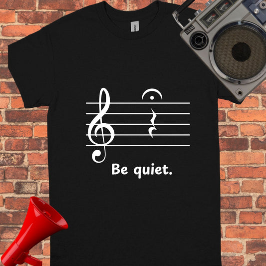 Be quiet Unisex  tee || Happiness and Music Merch