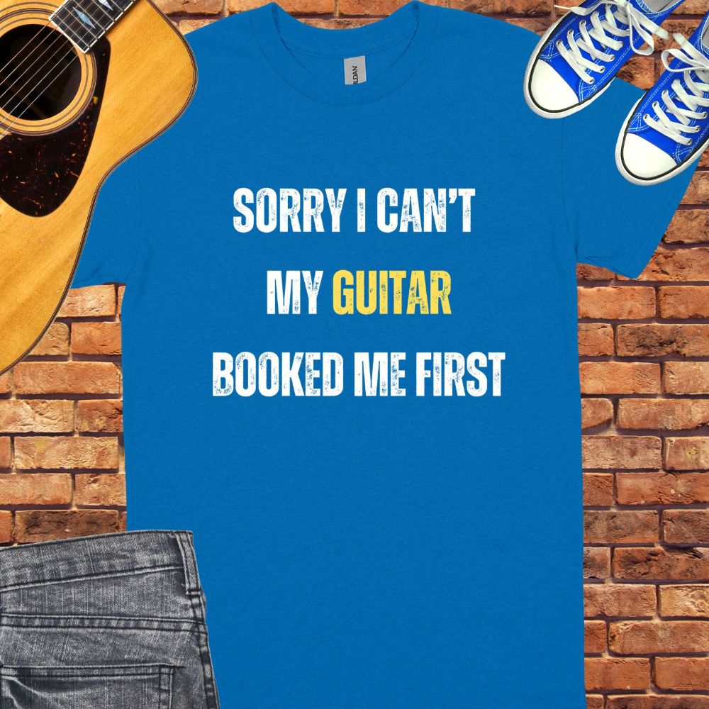 Sorry I can't My guitar booked me tee || Happiness and Music Merch