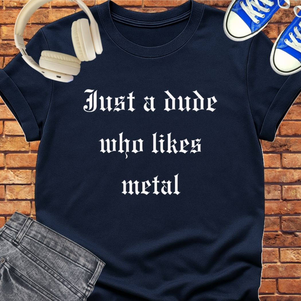 Just a Metal Dude tee || Happiness and Music Merch