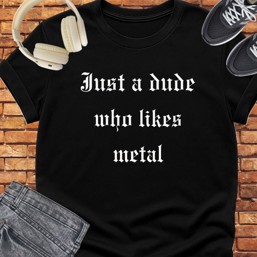 Just a Metal Dude tee || Happiness and Music Merch