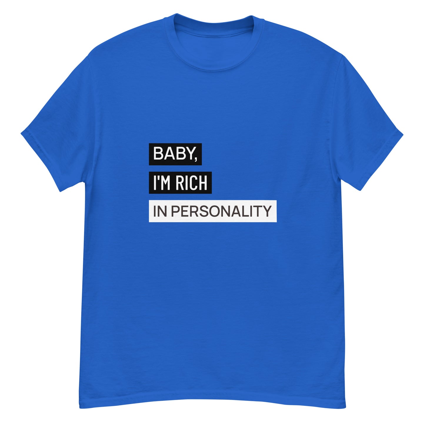 Baby, I'm rich in personality Unisex tee || Happiness and Music Merch