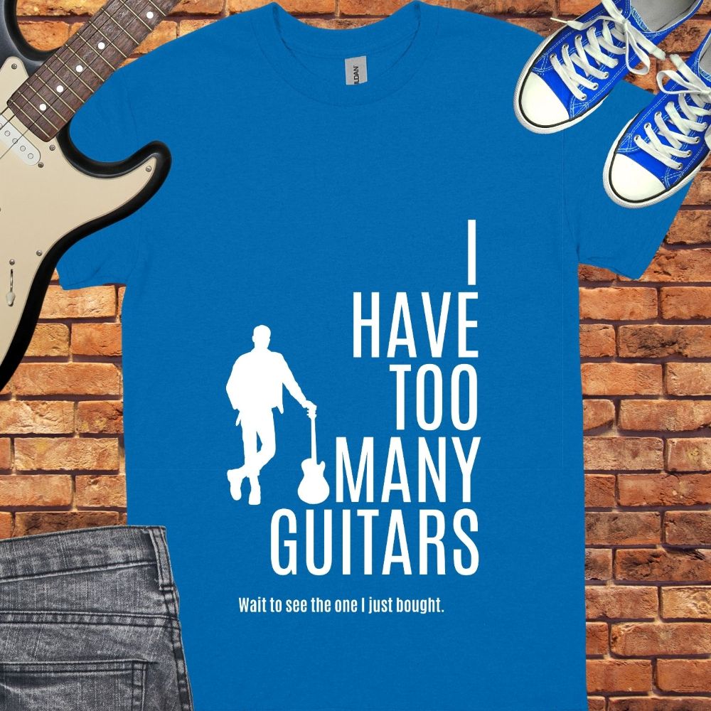 I Have too Many Guitars Unisex tee || Happiness and Music Merch